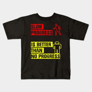 slow progress is better than no progress Kids T-Shirt